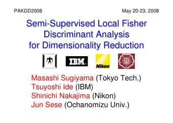 Semi-Supervised Local Fisher  Semi-Supervised Local Fisher  Discriminant Analysis  Discriminant