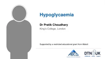 Hypoglycaemia  Dr Pratik Choudhary  Kings College, London  Supported by a restricted educational