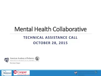 Mental Health Collaborative  TECHNICAL ASSISTANCE CALL  OCTOBER 28, 2015  Benefits of Screening and