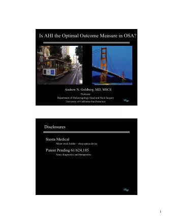 Is AHI the Optimal Outcome Measure in OSA?  Andrew N. Goldberg, MD, MSCE  Professor  Department of