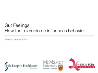 Gut Feelings:  How the microbiome influences behavior  Jane A. Foster, PhD  1  The Speaker  2