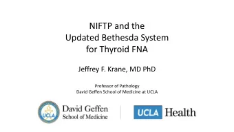 Updated Bethesda System  for Thyroid FNA  Jeffrey F. Krane, MD PhD  Professor of Pathology  David