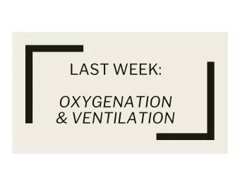 LAST WEEK:  OXYGENATION  &amp; VENTILATION  Oxygenation Review  Judd W. Landsberg MD  Clinical