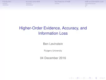 Higher-Order Evidence, Accuracy, and  Information Loss  Ben Levinstein  Rutgers University  04