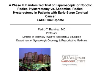 Cancer  LACC Trial Update  Pedro T. Ramirez, MD  Professor  Director of Minimally Invasive Research