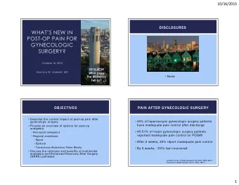 WHATS NEW IN  POST-OP PAIN FOR  GYNECOLOGIC  SURGERY?  October 16, 2015  2015 UCSF  Monica W.