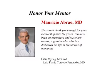 Honor Your Mentor  Mauricio Abrao, MD  We cannot thank you enough for your  mentorship over the