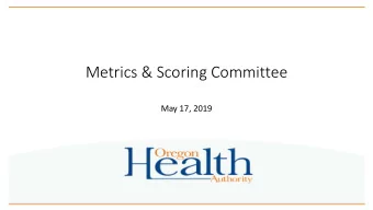 Metrics &amp; Scoring Committee  May 17, 2019  Todays Agenda  Welcome, review previous