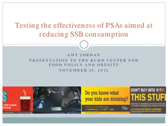 Testing the effectiveness of PSAs aimed at  reducing SSB consumption  A M Y  J O R D A N  P R E S E