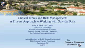 Clinical Ethics and Risk Management:  A Process Approach to Working with Suicidal Risk  David A.