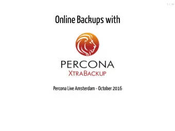 Online Backups with  Percona Live Amsterdam - October 2016  2 / 42  Kenny Gryp  @gryp  MySQL