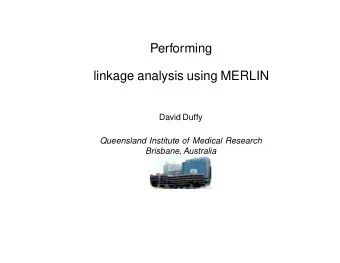 Performing  linkage analysis using MERLIN  David Duffy  Queensland Institute of Medical Research