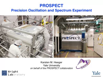 PROSPECT  Precision Oscillation and Spectrum Experiment  Karsten M. Heeger  Yale University  on