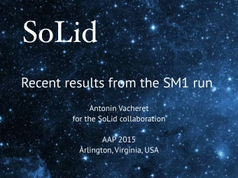 SoLid  Recent results from the SM1 run  Antonin Vacheret  for the SoLid collaboration  AAP 2015