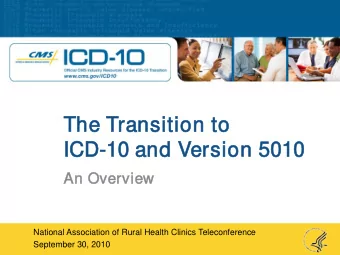 The  he T  Trans  nsiti  tion  on to  to  ICD  ICD-10 an  10 and Ver  ersion 5010  5010  An O  n