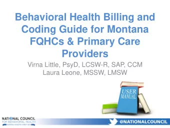 Behavioral Health Billing and  Coding Guide for Montana  FQHCs &amp; Primary Care  Providers  Virna