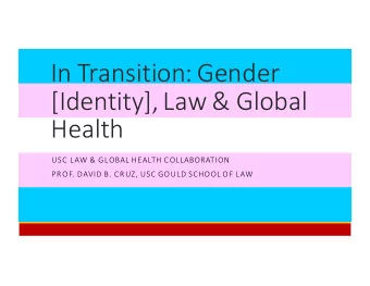 In Transition: Gender  [Identity], Law &amp; Global  Health  USC LAW &amp; GLOBAL HEALTH
