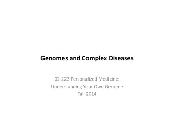 Genomes  and  Complex  Diseases    02-223  Personalized  Medicine:
