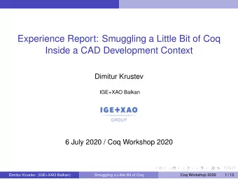 Experience Report: Smuggling a Little Bit of Coq  Inside a CAD Development Context  Dimitur Krustev