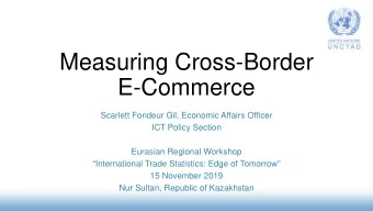 Measuring Cross-Border  E-Commerce  Scarlett Fondeur Gil, Economic Affairs Officer  ICT Policy