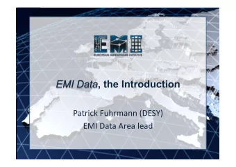 Patrick  Fuhrmann  (DESY)    EMI  Data  Area  lead    EMI