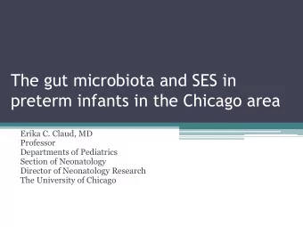 The gut microbiota and SES in  preterm infants in the Chicago area  Erika C. Claud, MD  Professor