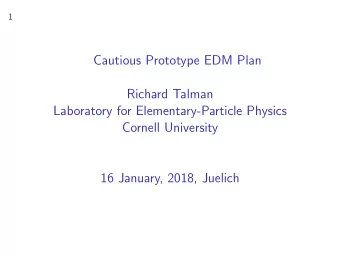 Cautious Prototype EDM Plan  Richard Talman  Laboratory for Elementary-Particle Physics  Cornell
