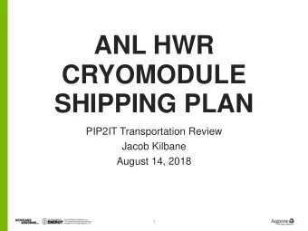 ANL HWR  CRYOMODULE  SHIPPING PLAN  PIP2IT Transportation Review  Jacob Kilbane  August 14, 2018  1