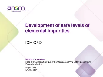 Development of safe levels of  elemental impurities  ICH Q3D  MASSET Dominique  Head of