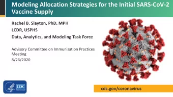 Modeling Allocation Strategies for the Initial SARS-CoV-2  Vaccine Supply  Rachel B. Slayton, PhD,