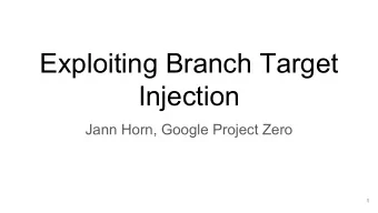 Exploiting Branch Target  Injection  Jann Horn, Google Project Zero  1  Outline    Introduction