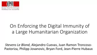 On Enforcing the Digital Immunity of  a Large Humanitarian Organization Stevens Le Blond ,