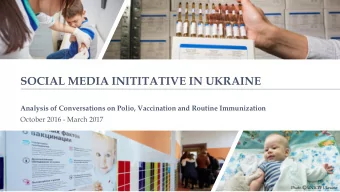 SOCIAL MEDIA INITITATIVE IN UKRAINE  Analysis of Conversations on Polio, Vaccination and Routine