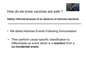 How do we know vaccines are safe ?  Safety inferred because of an absence of adverse reactions