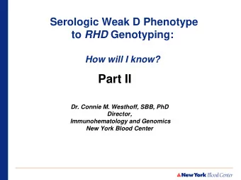 Part II  Dr. Connie M. Westhoff, SBB, PhD  Director,  Immunohematology and Genomics  New York Blood