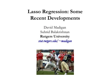 Lasso Regression: Some  Recent Developments  David Madigan  Suhrid Balakrishnan  Rutgers University
