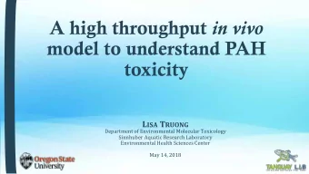 A high throughput in vivo  model to understand PAH  toxicity L ISA T RUONG Department of