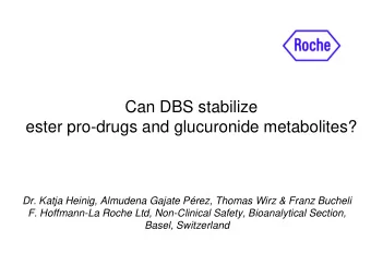 Can DBS stabilize  ester pro-drugs and glucuronide metabolites?  Dr. Katja Heinig, Almudena Gajate