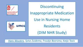 Inappropriate Medication  Use in Nursing Home  Residents  (DIM NHR Study)  Hans Wouters, Sytse