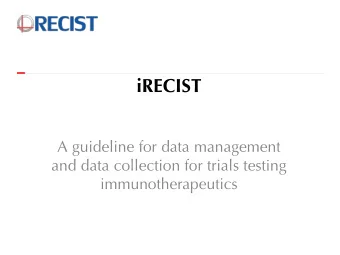 iRECIST  A guideline for data management  and data collection for trials testing