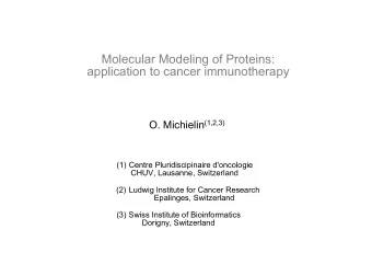 Molecular Modeling of Proteins:  application to cancer immunotherapy O. Michielin (1,2,3)  (1)