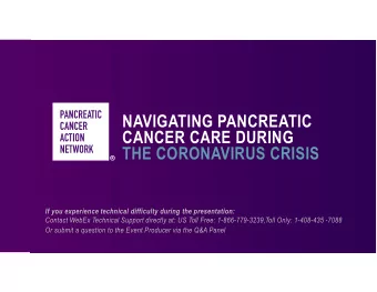 NAVIGATING PANCREATIC  CANCER CARE DURING  THE CORONAVIRUS CRISIS  If you experience technical