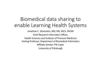 Biomedical data sharing to  enable Learning Health Systems  Jonathan C. Silverstein, MD, MS, FACS,