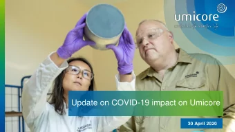 Update on COVID-19 impact on Umicore  30 April 2020 Umicores response to COVID -19  Keeping our