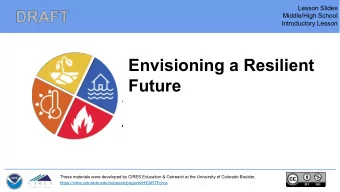 Envisioning a Resilient  Future  These materials were developed by CIRES Education &amp; Outreach