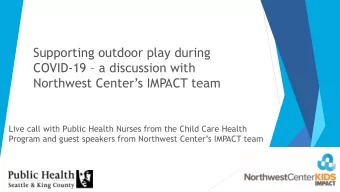 COVID-19  a discussion with  Northwest Centers IMPACT team  Live call with Public Health