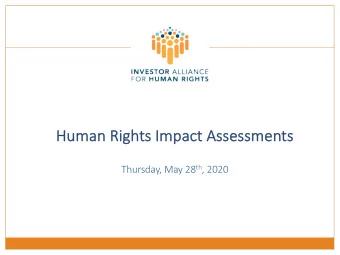 Hu  Human Ri  Rights Im  Impact As  Asses  essmen  ents Thursday, May 28 th , 2020  Spe  Speakers
