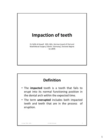 Impaction of teeth  Dr. Rafik Al Kowafi   BDS, MSc, German board of Oral and  Maxillofacial Surgery