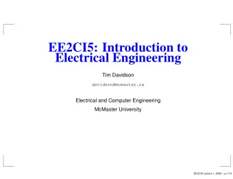 EE2CI5: Introduction to  Electrical Engineering  Tim Davidson  davidson@mcmaster.ca  Electrical and