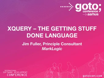 XQUERY  THE GETTING STUFF DONE LANGUAGE Jim Fuller, Principle Consultant MarkLogic   XQuery
